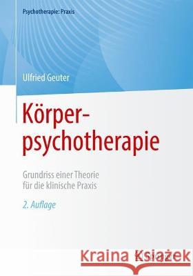 Körperpsychotherapie: Grundriss Einer Theorie Für Die Klinische Praxis Geuter, Ulfried 9783662661529 Springer