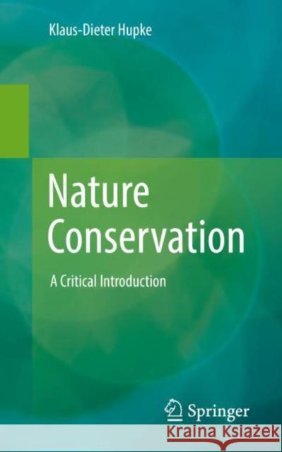 Nature Conservation: A Critical Introduction Klaus-Dieter Hupke 9783662661581 Springer Spektrum