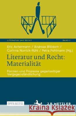 Literatur Und Recht: Materialität: Formen Und Prozesse Gegenseitiger Vergegenständlichung Achermann, Eric 9783662661611