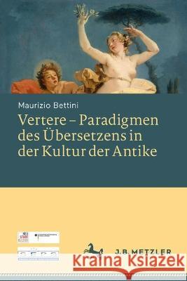 Vertere - Paradigmen Des Übersetzens in Der Kultur Der Antike Bettini, Maurizio 9783662661727 J.B. Metzler