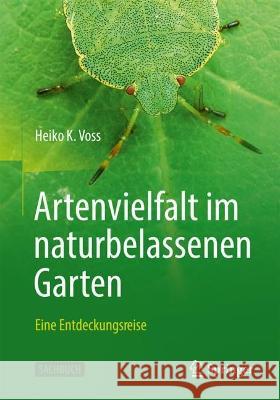 Artenvielfalt im naturbelassenen Garten: Eine Entdeckungsreise Heiko K. Voss 9783662661987 Springer