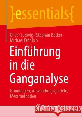 Einführung in Die Ganganalyse: Grundlagen, Anwendungsgebiete, Messmethoden Ludwig, Oliver 9783662662342 Springer Spektrum