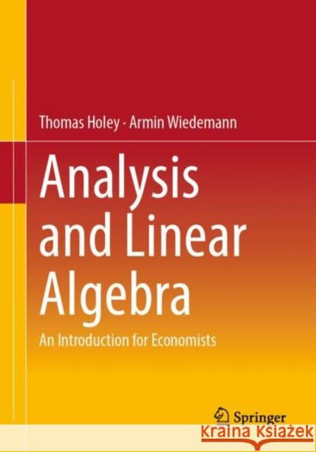 Analysis and Linear Algebra: An Introduction for Economists Thomas Holey Armin Wiedemann 9783662662465 Springer