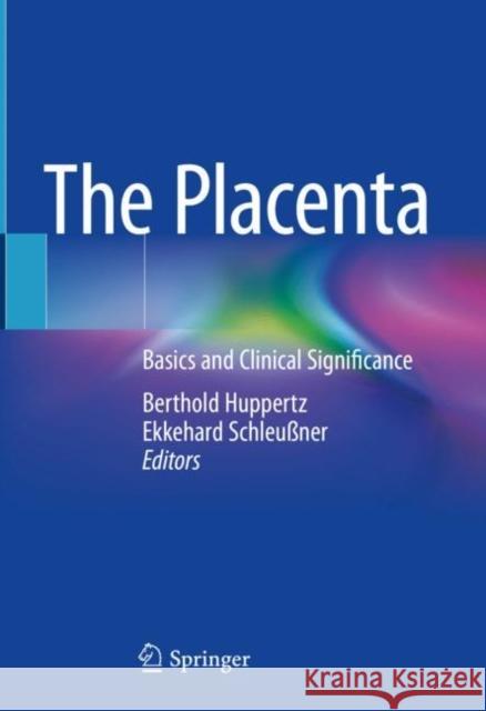 The Placenta: Basics and Clinical Significance Berthold Huppertz Ekkehard Schleu?ner 9783662662557