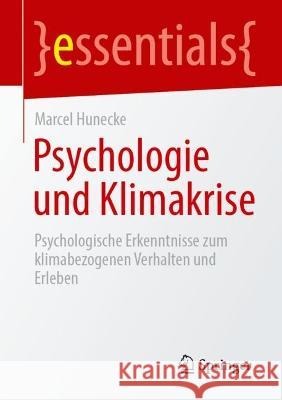 Psychologie und Klimakrise: Psychologische Erkenntnisse zum klimabezogenen Verhalten und Erleben Marcel Hunecke 9783662662595 Springer