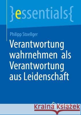 Verantwortung wahrnehmen  als Verantwortung aus Leidenschaft Philipp Stoellger 9783662662717 Springer