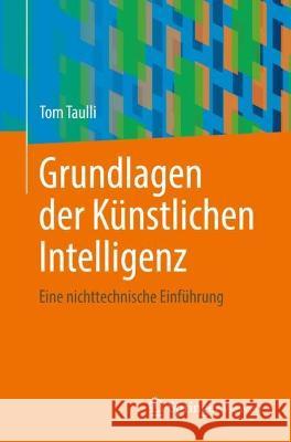 Grundlagen Der Künstlichen Intelligenz: Eine Nichttechnische Einführung Taulli, Tom 9783662662823 Springer Vieweg