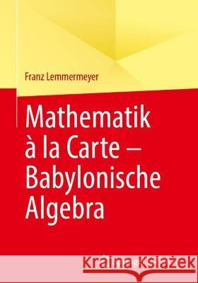 Mathematik À La Carte - Babylonische Algebra Lemmermeyer, Franz 9783662662861
