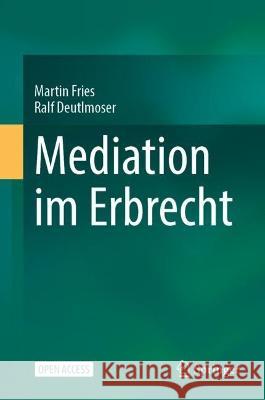 Mediation im Erbrecht Martin Fries Ralf Deutlmoser 9783662663004 Springer