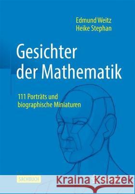Gesichter Der Mathematik: 111 Porträts Und Biographische Miniaturen Weitz, Edmund 9783662663486 Springer