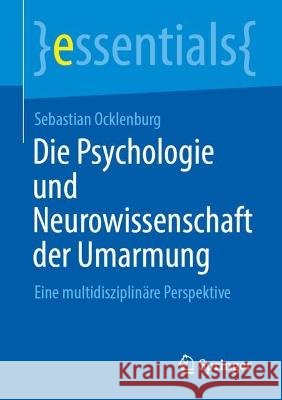 Die Psychologie Und Neurowissenschaft Der Umarmung: Eine Multidisziplinäre Perspektive Ocklenburg, Sebastian 9783662663592 Springer