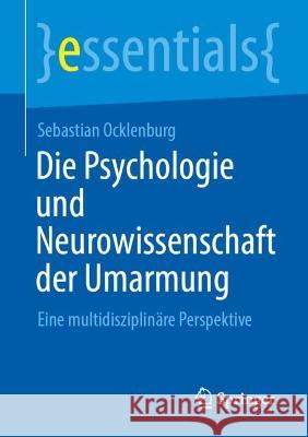 Die Psychologie Und Neurowissenschaft Der Umarmung: Eine Multidisziplinäre Perspektive Ocklenburg, Sebastian 9783662663592