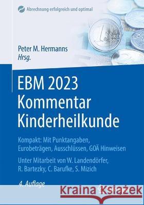 Ebm 2023 Kommentar Kinderheilkunde: Kompakt: Mit Punktangaben, Eurobeträgen, Ausschlüssen, Goä Hinweisen Hermanns, Peter M. 9783662664018 Springer