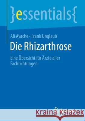 Die Rhizarthrose: Eine Übersicht Für Ärzte Aller Fachrichtungen Ayache, Ali 9783662664162 Springer