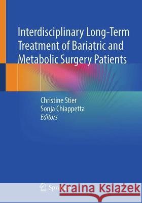 Interdisciplinary Long-Term Treatment of Bariatric and Metabolic Surgery Patients Christine Stier Sonja Chiappetta 9783662664353 Springer