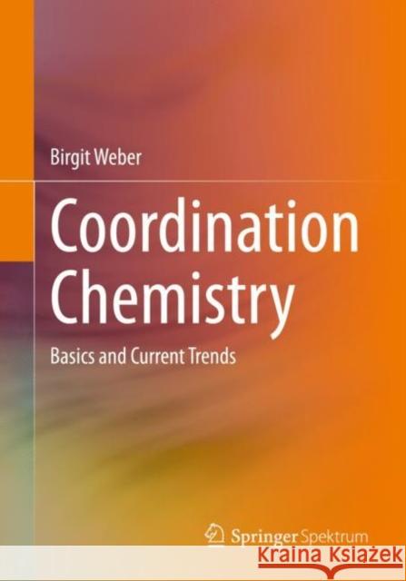 Coordination Chemistry: Basics and Current Trends Birgit Weber 9783662664407
