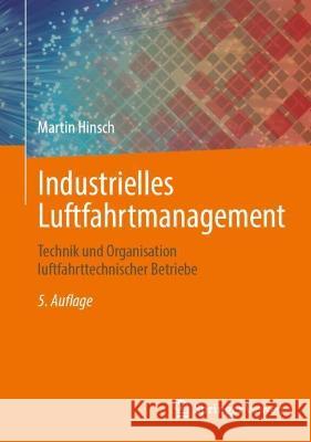 Industrielles Luftfahrtmanagement: Technik und Organisation luftfahrttechnischer Betriebe Martin Hinsch 9783662664513 Springer Vieweg