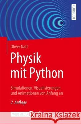 Physik mit Python: Simulationen, Visualisierungen und Animationen von Anfang an Oliver Natt 9783662664537 Springer Spektrum