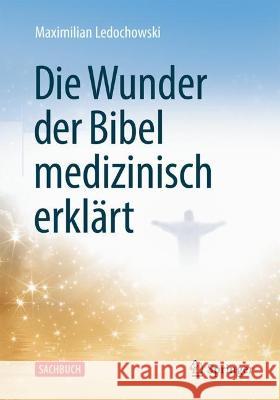 Die Wunder Der Bibel Medizinisch Erklärt Ledochowski, Maximilian 9783662664735 Springer