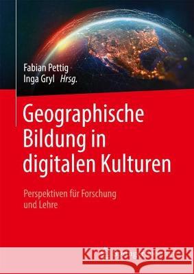 Geographische Bildung in Digitalen Kulturen: Perspektiven Für Forschung Und Lehre Pettig, Fabian 9783662664858 Springer Spektrum