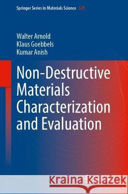 Non-destructive Materials Characterization and Evaluation Walter Arnold Klaus Goebbels Kumar Anish 9783662664872