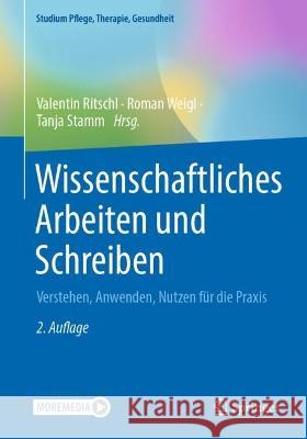 Wissenschaftliches Arbeiten Und Schreiben: Verstehen, Anwenden, Nutzen Für Die Praxis Ritschl, Valentin 9783662665008 Springer