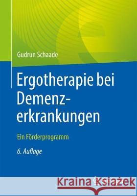 Ergotherapie bei Demenzerkrankungen: Ein Förderprogramm J. Wojnar Gudrun Schaade 9783662665022 Springer
