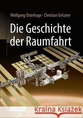 Die Geschichte der Raumfahrt Wolfgang W. Osterhage Christian Gritzner 9783662665183 Springer