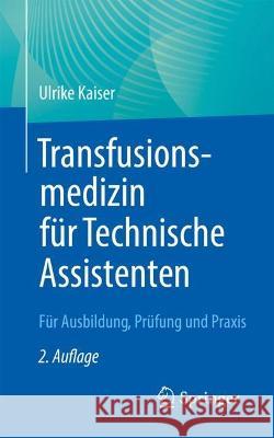 Transfusionsmedizin Für Technische Assistenten: Für Ausbildung, Prüfung Und Praxis Kaiser, Ulrike 9783662665411