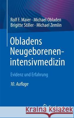 Obladens Neugeborenenintensivmedizin: Evidenz und Erfahrung Rolf F. Maier Michael Obladen Brigitte Stiller 9783662665718 Springer