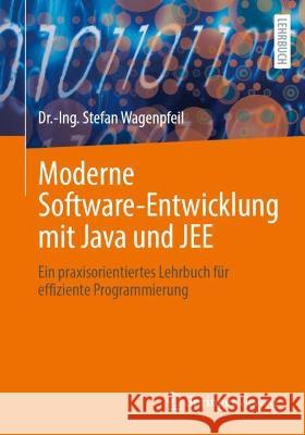 Moderne Software-Entwicklung Mit Java Und Jee: Ein Praxisorientiertes Lehrbuch Für Effiziente Programmierung Wagenpfeil, Dr -Ing Stefan 9783662665817 Springer Vieweg