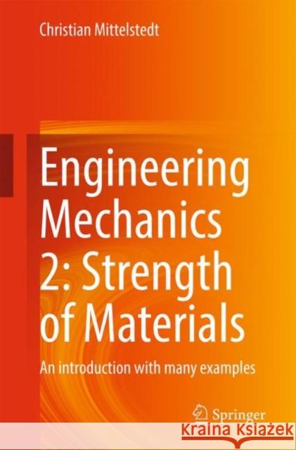 Engineering Mechanics 2: Strength of Materials: An introduction with many examples Christian Mittelstedt 9783662665893 Springer Vieweg