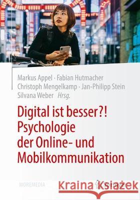 Digital ist besser?! Psychologie der Online- und Mobilkommunikation Markus Appel Fabian Hutmacher Christoph Mengelkamp 9783662666074 Springer