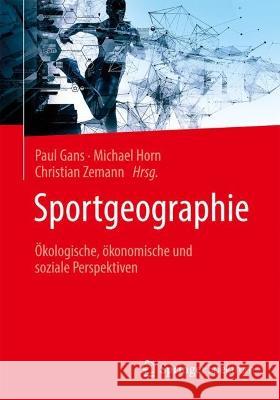 Sportgeographie: Ökologische, Ökonomische Und Soziale Perspektiven Gans, Paul 9783662666333 Springer Spektrum