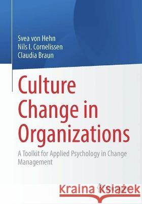 Culture Change in Organizations: A Toolkit for Applied Psychology in Change Management Svea Vo Nils I. Cornelissen Claudia Braun 9783662666357 Springer