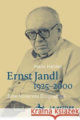 Ernst Jandl 1925–2000: Eine konkrete Biographie Hans Haider 9783662666388