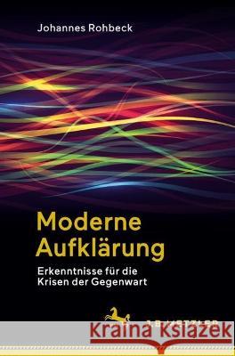 Moderne Aufklärung: Erkenntnisse Für Die Krisen Der Gegenwart Rohbeck, Johannes 9783662666548