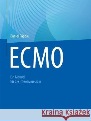 Ecmo: Ein Manual Für Die Intensivmedizin Räpple, Daniel 9783662666760 Springer