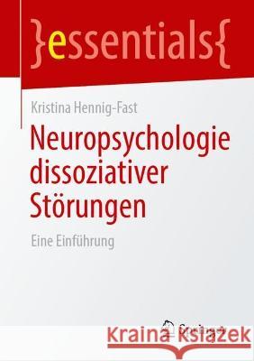 Neuropsychologie Dissoziativer Störungen: Eine Einführung Hennig-Fast, Kristina 9783662666852 Springer