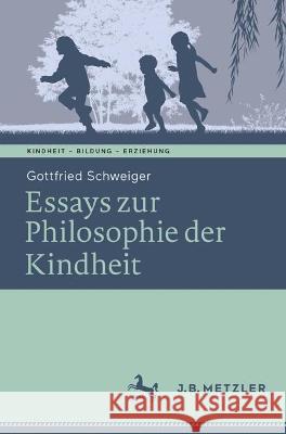 Essays zur Philosophie der Kindheit Gottfried Schweiger 9783662666913