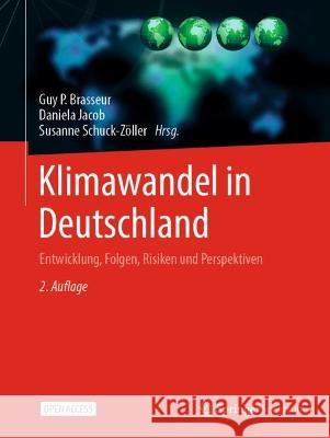 Klimawandel in Deutschland: Entwicklung, Folgen, Risiken und Perspektiven Guy P. Brasseur Daniela Jacob Susanne Schuck-Z?ller 9783662666951 Springer Spektrum