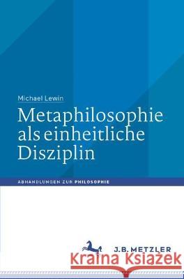 Metaphilosophie als einheitliche Disziplin Michael Lewin 9783662667033