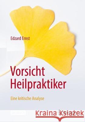 Vorsicht Heilpraktiker: Eine kritische Analyse Edzard Ernst 9783662667415