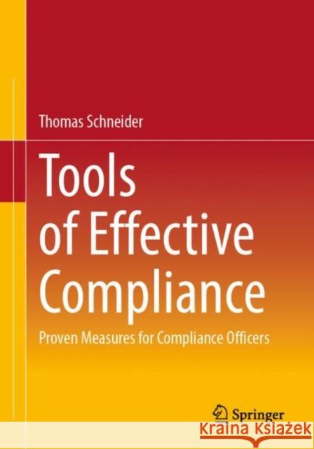 Tools of Effective Compliance: Proven Measures for Compliance Officers Thomas Schneider 9783662667477 Springer