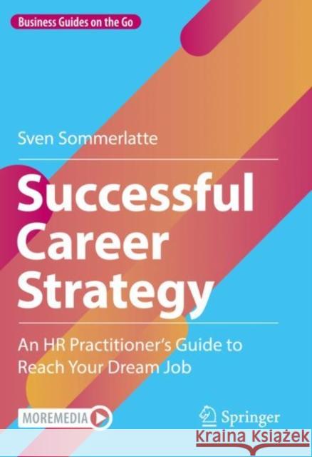 Successful Career Strategy: An HR Practitioner's Guide to Reach Your Dream Job Sven Sommerlatte 9783662667903 Springer