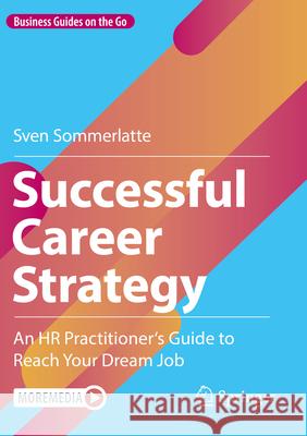 Successful Career Strategy: An HR Practitioner's Guide to Reach Your Dream Job Sven Sommerlatte 9783662667934