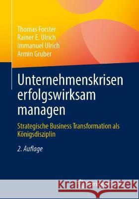 Unternehmenskrisen Erfolgswirksam Managen: Strategische Business Transformation ALS Königsdisziplin Forster, Thomas 9783662668160 Springer Gabler