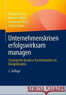 Unternehmenskrisen Erfolgswirksam Managen: Strategische Business Transformation ALS Königsdisziplin Forster, Thomas 9783662668160