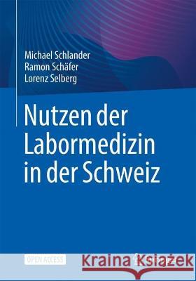 Nutzen der Labormedizin in der Schweiz Michael Schlander Ramon Sch?fer Lorenz Selberg 9783662668245 Springer