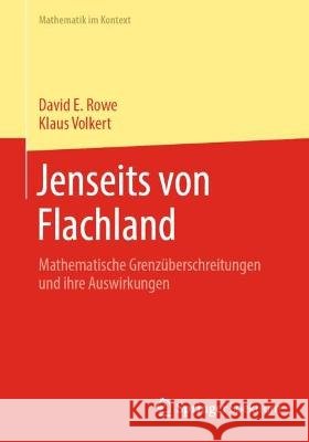 Jenseits Von Flachland: Mathematische Grenz?berschreitungen Und Ihre Auswirkungen David E. Rowe Klaus Volkert 9783662668603 Springer Spektrum